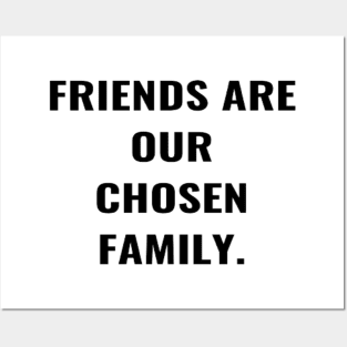 Friends Are Our Chosen Family Posters and Art